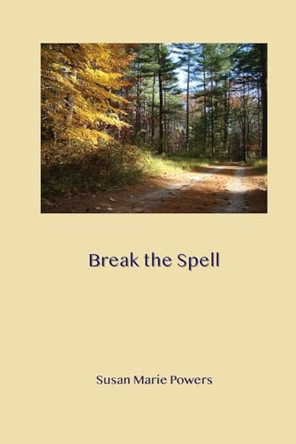 Break the Spell by Susan Marie Powers 9780979803956