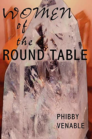 Women of the Round Table by Phibby Venable 9780984621675