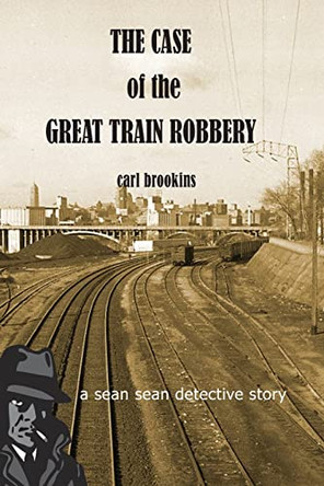 The Case of the Great Train Robbery: A Sean Sean PI Mystery by Carl Brookins 9780985390600