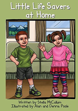 Little Life Savers at Home: Helping Preschoolers Stay Safe At Home by Alan & Dennis Poole 9780987664679