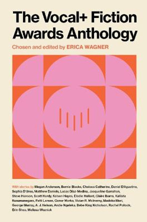 The VOCAL+ Fiction Awards Anthology by Erica Wagner