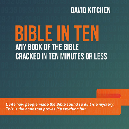 Bible in Ten: Any book of the Bible cracked in ten minutes or less by David Kitchen