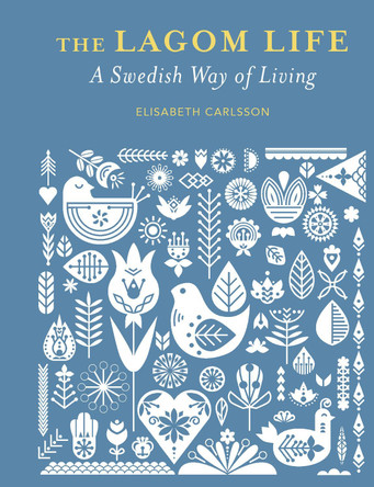 The Lagom Life: A Swedish Way of Living by Elisabeth Carlsson