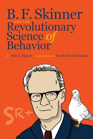B. F. Skinner and the Revolutionary Science of Behavior by Julie A Riggott 9781088256275