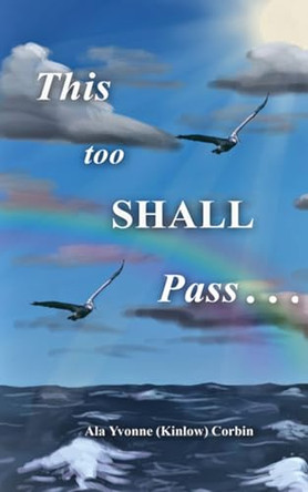 This Too Shall Pass by Ala Yvonne Kinlow Corbin 9780997399462