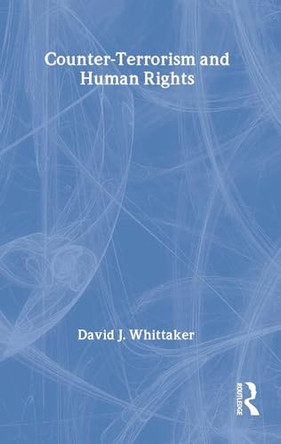 Counter-Terrorism and Human Rights by David J. Whittaker 9781405899802