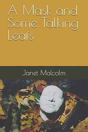 A Mask and Some Talking Leafs by Janet Carol Malcolm 9780998851327