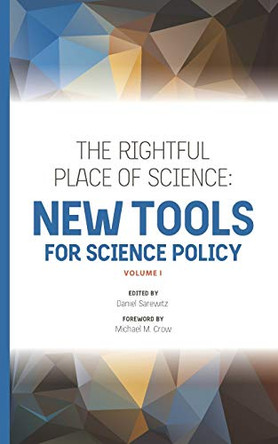 The Rightful Place of Science: New Tools for Science Policy by Michael M Crow 9780999587751