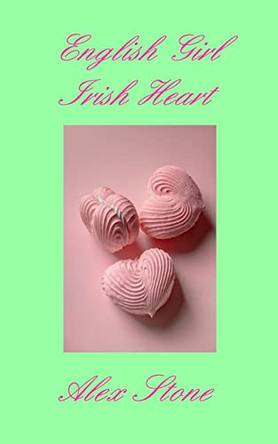 English Girl Irish Heart: second edition by Alex Stone 9781006387654