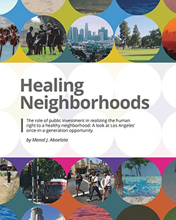 Healing Neighborhoods: Public investments: A look at Los Angeles' once-in-a-generation opportunity by Manal J Aboelata 9781006422041