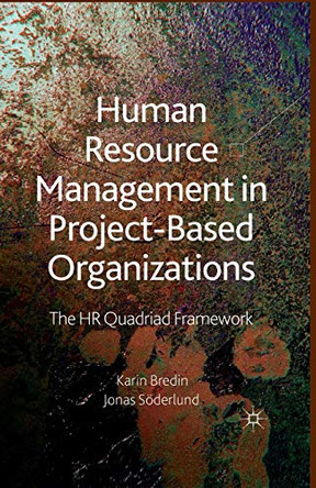 Human Resource Management in Project-Based Organizations: The HR Quadriad Framework by Karin Bredin 9781349312245