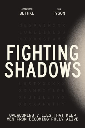 Fighting Shadows: Overcoming 7 Lies That Keep Men From Becoming Fully Alive by Jefferson Bethke 9781400248247