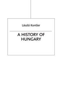 A History of Hungary: Millennium in Central Europe by Laszlo Kontler 9781403903174