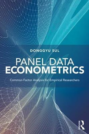 Panel Data Econometrics: Common Factor Analysis for Empirical Researchers by Donggyu Sul