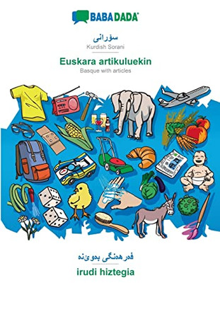 BABADADA, Kurdish Sorani (in arabic script) - Euskara artikuluekin, visual dictionary (in arabic script) - irudi hiztegia: Kurdish Sorani (in arabic script) - Basque with articles, visual dictionary by Babadada Gmbh 9783366015697