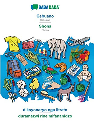 BABADADA, Cebuano - Shona, diksyonaryo nga litrato - duramazwi rine mifananidzo: Cebuano - Shona, visual dictionary by Babadada Gmbh 9783366037606