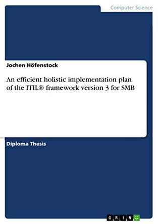 An efficient holistic implementation plan of the ITIL(R) framework version 3 for SMB by Jochen Hofenstock 9783640477098