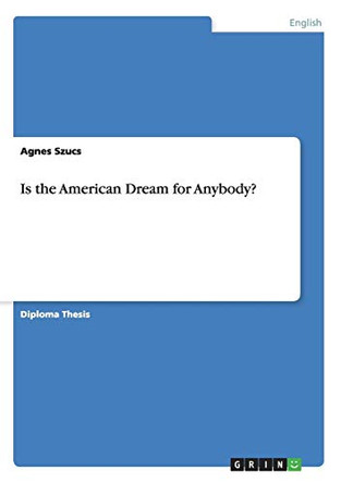Is the American Dream for Anybody? by Agnes Szucs 9783640642403