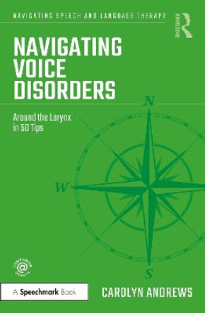 Navigating Voice Disorders: Around the Larynx in 50 Tips Carolyn Andrews 9781032157290