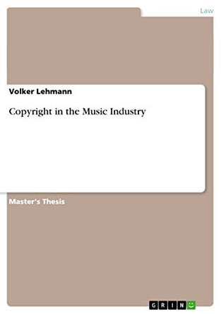 Copyright in the Music Industry by Volker Lehmann 9783640730964