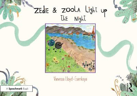 Zedie and Zoola Light Up the Night: A Storybook to Help Children Learn About Communication Differences by Vanessa Lloyd-Esenkaya