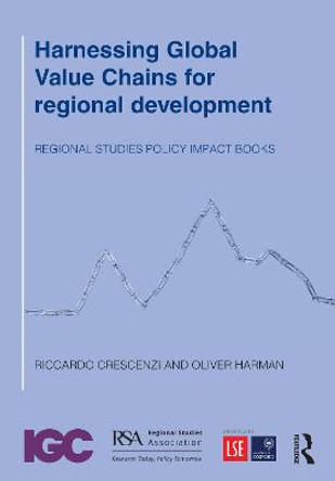 Harnessing Global Value Chains for regional development: How to upgrade through regional policy, FDI and trade by Riccardo Crescenzi