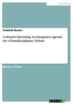 Cultural Citizenship. An Integrative Agenda for a Transdisciplinary Debate by Frederik Boven 9783656767190