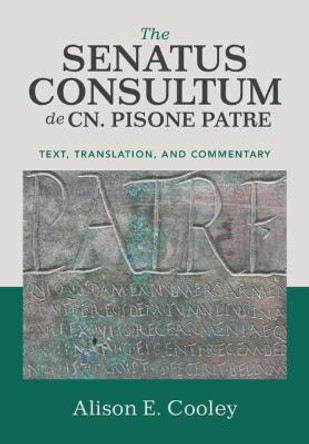 The Senatus Consultum de Cn. Pisone Patre: Text, Translation, and Commentary by Alison E. Cooley