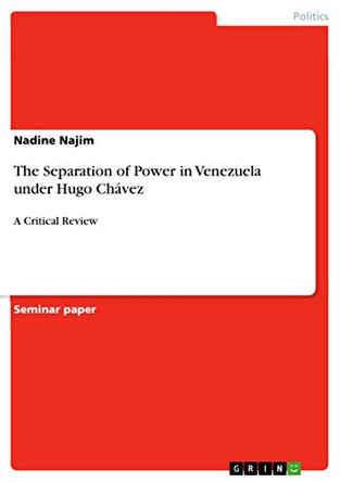 The Separation of Power in Venezuela Under Hugo Chavez by Nadine Najim 9783668114364 The Separation of Power in Venezuela Under Hugo Chavez by Nadine Najim 9783668114364