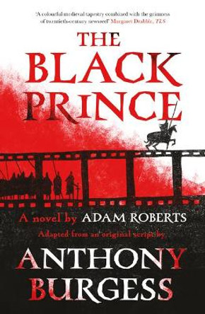 The Black Prince: Adapted from an original script by Anthony Burgess by Adam Roberts