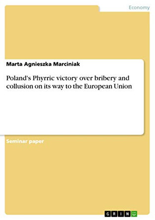 Poland's Phyrric Victory Over Bribery and Collusion on Its Way to the European Union by Marta Agnieszka Marciniak 9783668183872