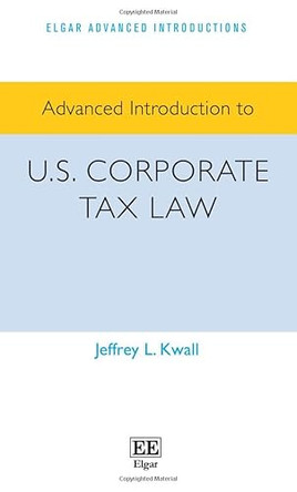 Advanced Introduction to U.S. Corporate Tax Law by Jeffrey L. Kwall 9781035324255