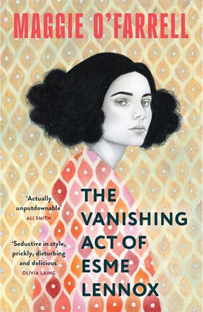 The Vanishing Act of Esme Lennox: The Sunday Times Bestseller from the Author of Hamnet by Maggie O'Farrell 9781035430055
