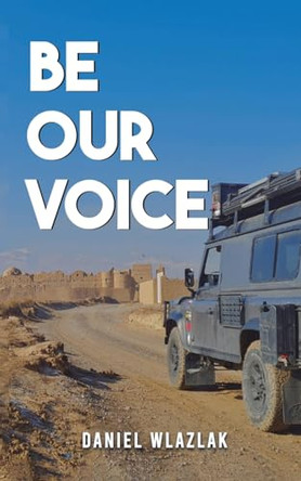 Be Our Voice by Daniel Wlazlak 9781035886067