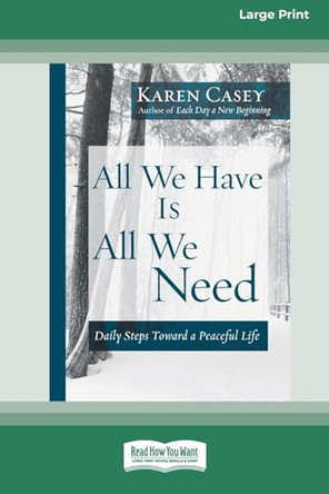 All We Have Is All We Need: Daily Steps Toward a Peaceful Life [Standard Large Print 16 Pt Edition] by Karen Casey 9781038757746