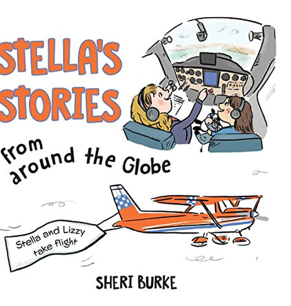 Stella's Stories from around the Globe: Stella and Lizzy take flight by Sheri Burke 9781039112346