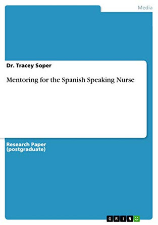 Mentoring for the Spanish Speaking Nurse by Dr Tracey Soper 9783668579033