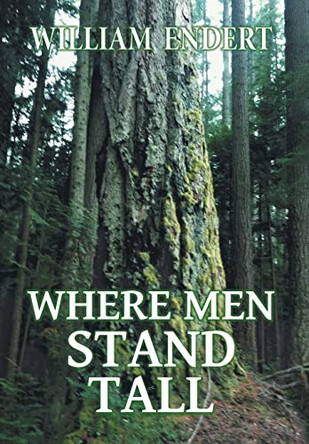Where Men Stand Tall by William Endert 9781039124455