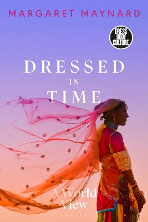 Dressed in Time: A World View by Margaret Maynard