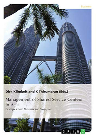 Management of Shared Service Centers in Asia by Dirk Klimkeit 9783668601376