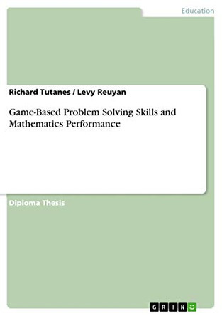 Game-Based Problem Solving Skills and Mathematics Performance by Richard Tutanes 9783668612082
