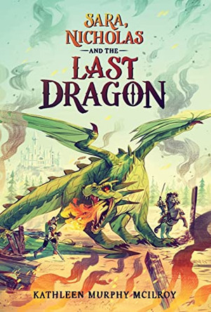 Sara, Nicholas and the Last Dragon by Kathleen Murphy McIlroy 9781039133396