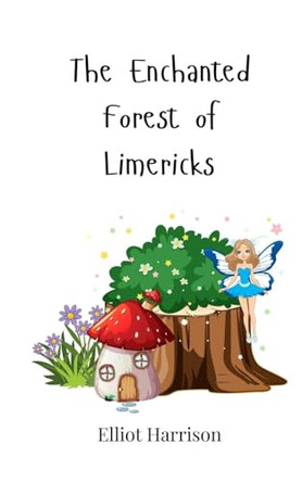 The Enchanted Forest of Limericks by Elliot Harrison 9783690744324