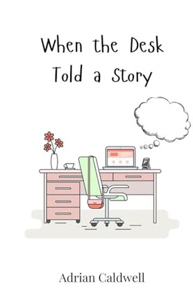 When the Desk Told a Story by Adrian Caldwell 9783690744461