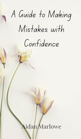 A Guide to Making Mistakes with Confidence by Aidan Marlowe 9783690850667