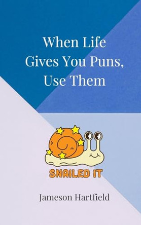 When Life Gives You Puns, Use Them by Jameson Hartfield 9783690855297