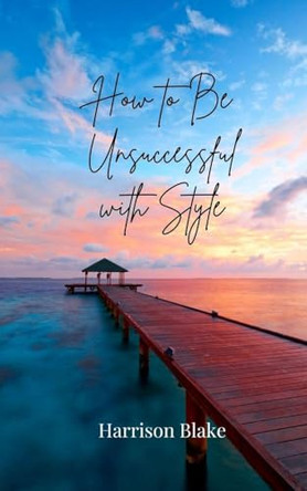 How to Be Unsuccessful with Style by Harrison Blake 9783690855556