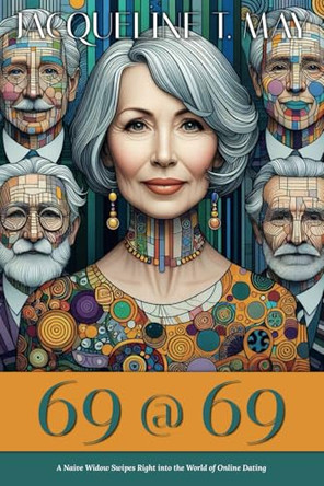 69@69: A Naïve Widow Swipes Right into the World of Online Dating by Jacqueline T May 9781068307201