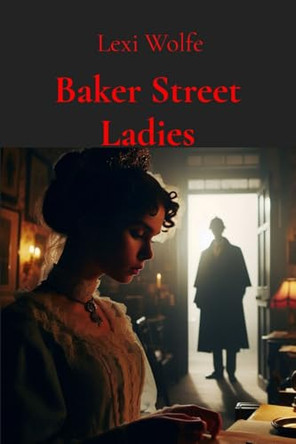 Baker Street Ladies by Lexi Wolfe 9781068506505