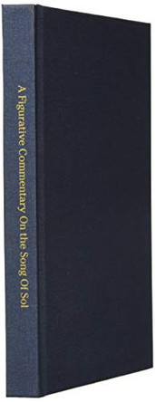 A Figurative Commentary On the Song Of Solomon: Unveiling The Earthly & Heavenly Mission Of Jesus Christ, As Revealed In Biblical Poetry, Through the God The Father Bestowed Upon King Solomon by David McNeely 9781087849102
